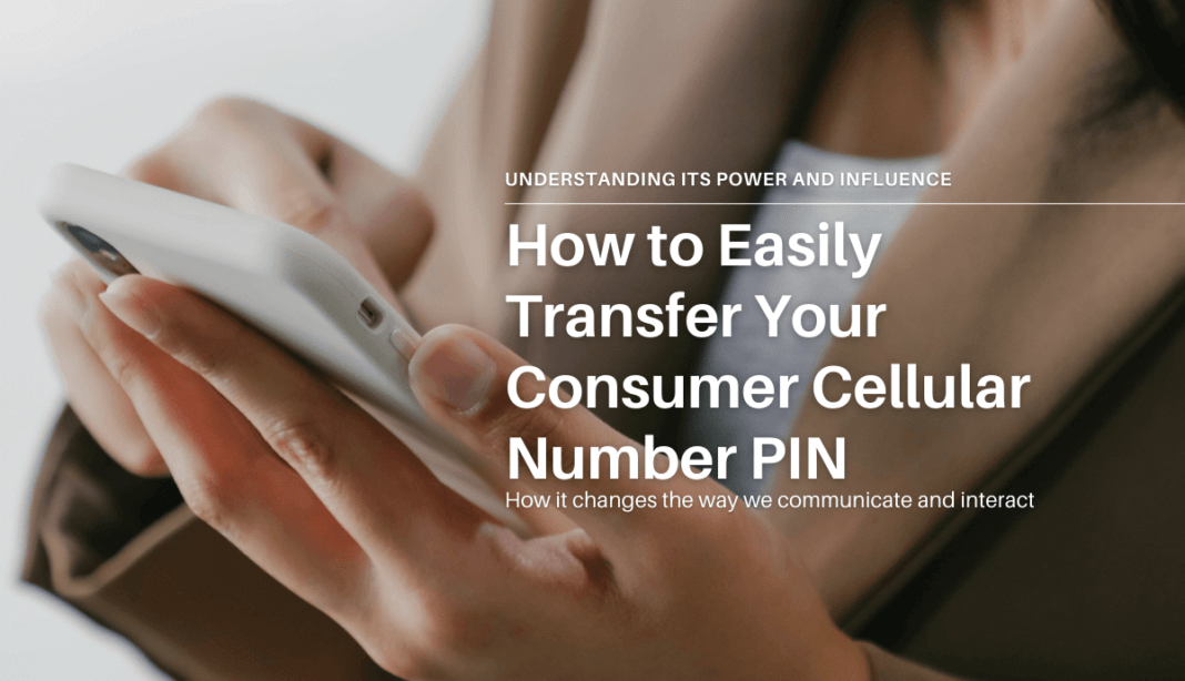 How to Easily Transfer Your Consumer Cellular Number PIN